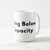 Operating Below Full Capacity Typography Mug  コーヒーマグカップ (正面右)