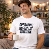 Operating Normally Probably Funny T-Shirt Tシャツ