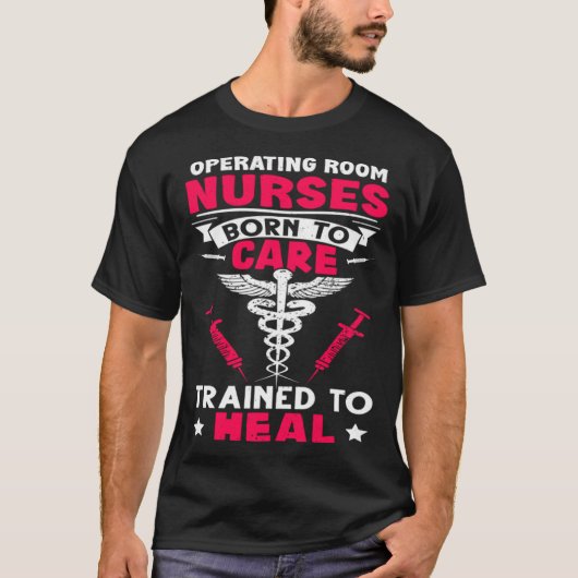 Operating Room Nurses Born to Care Trained to Heal Tシャツ (正面)