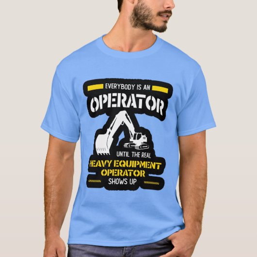 Operator heavy equipment operator shows up family tシャツ (正面)