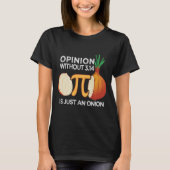 Opinion without Pi is just an Onion Math Meme Nerd Tシャツ (正面)