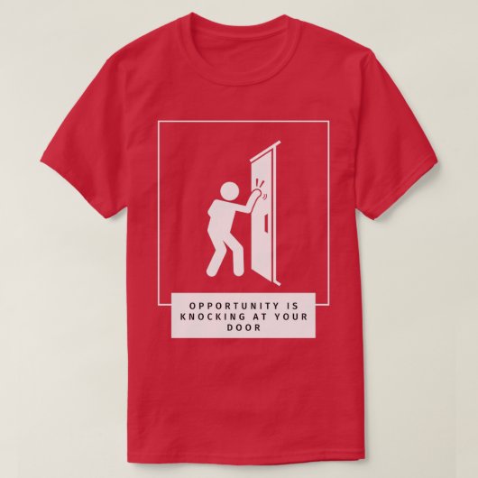 Opportunity Is Knocking At Your Door Tシャツ (デザイン正面)