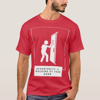 Opportunity Is Knocking At Your Door Tシャツ