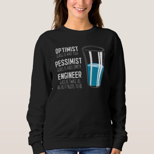 Optimist Pessimist Engineer Glass  Engineering スウェットシャツ (正面)