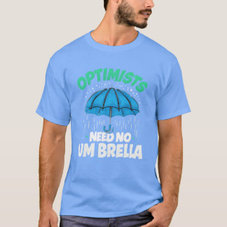 Optimists Need No Umbrella Funny Positive Quote fa Tシャツ