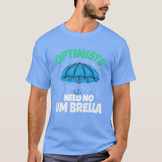 Optimists Need No Umbrella Funny Positive Quote fa Tシャツ (正面)