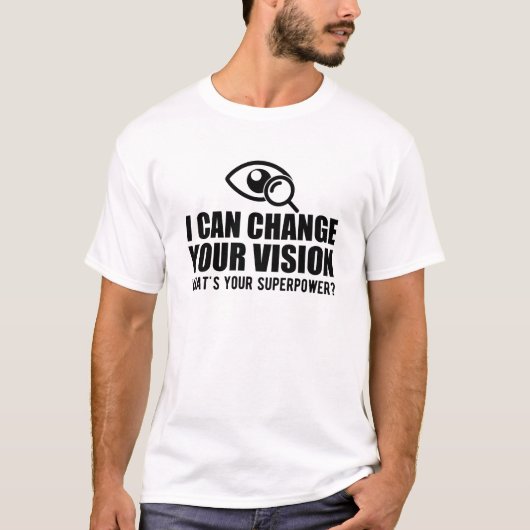 Optometrist - I can change your vision Tシャツ (正面)