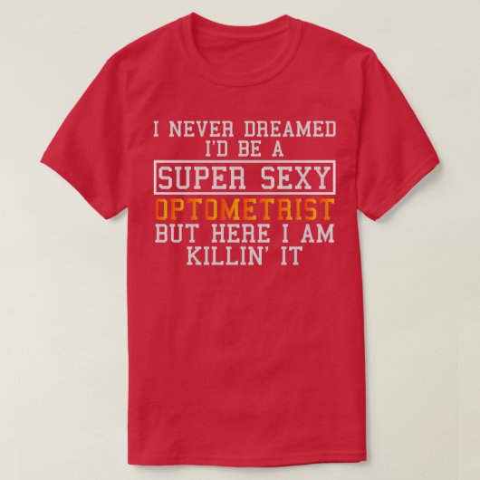 Optometrist Never Dreamed Funny Optometry Tシャツ (デザイン正面)
