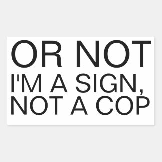 Or Not I'm A Sign Not A Cop Rectangular Sticker  長方形シール