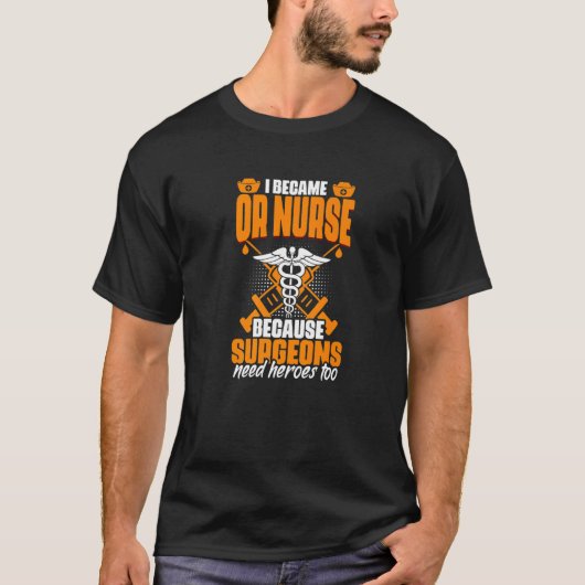 Or Surgeon Need Heroes  Operating Medical Rn Nursi Tシャツ (正面)