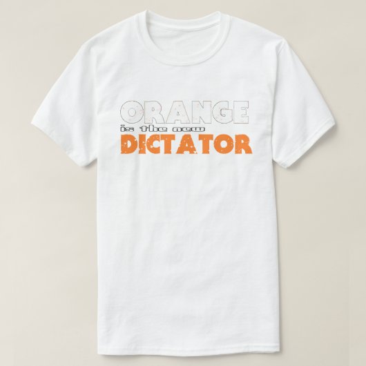 ORANGEは新しい独裁者 Tシャツ (デザイン正面)