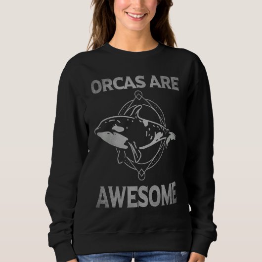 Orcas Are Awesome Orca Killer Whale Lover Saying A スウェットシャツ (正面)