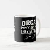 Orcas Don't Get Mad They Get Even  コーヒーマグカップ (正面右)