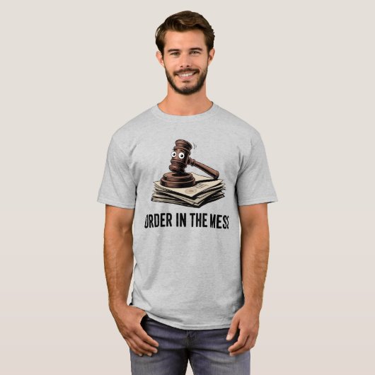 Order in the Mess | Funny Lawyer Humor   Tシャツ (正面フル)