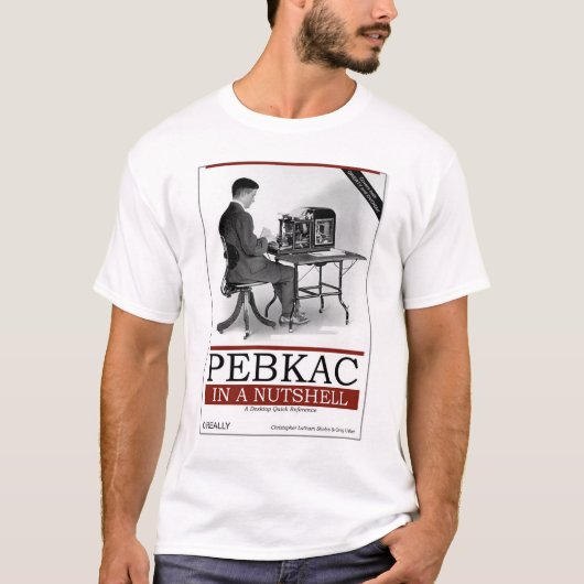 O'Really - PEBKAC簡潔に言えば Tシャツ (正面)