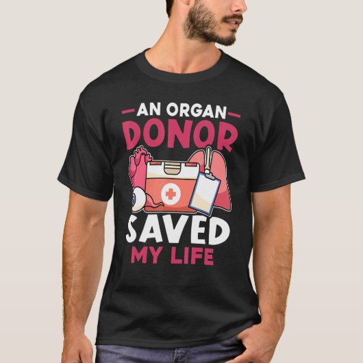 Organ Transplant An Organ Donor Saved My Life Tシャツ (正面)