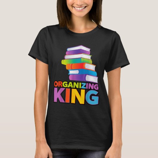Organizing King Quote Fun For Books Lovers Librari Tシャツ (正面)