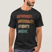Orthodoxy Orthodoxy Universality, Antiquity, Conse Tシャツ (正面)