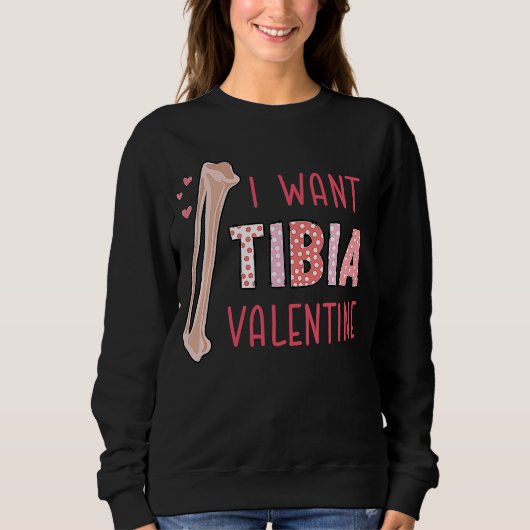 Orthopedic Radiology Surgeon I Want Tibia Your Val スウェットシャツ (正面)