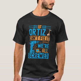 Ortiz If Ortiz Can'T Fix It We'Re All Screwed Tシャツ