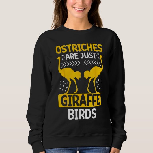 Ostriches Are Just Giraffe Birds Ostriches Are Gir スウェットシャツ (正面)