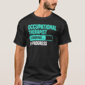 OT In Progress Loading - Occupational Therapy Ther Tシャツ (正面)