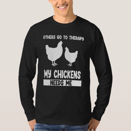 others go to therapy my chickens needs me farming tシャツ (正面)