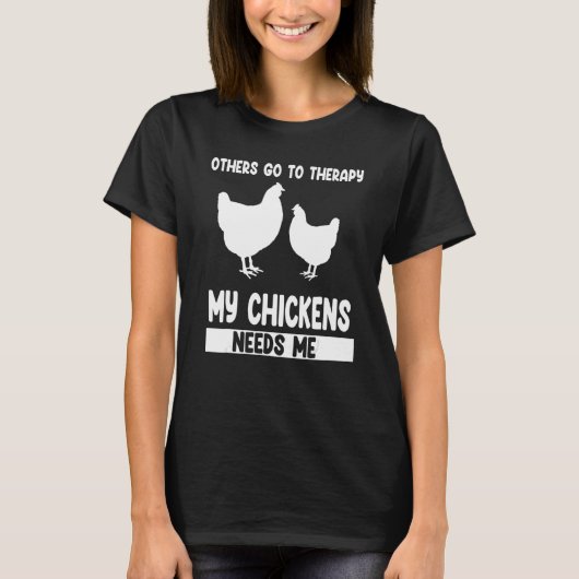 others go to therapy my chickens needs me farming tシャツ (正面)