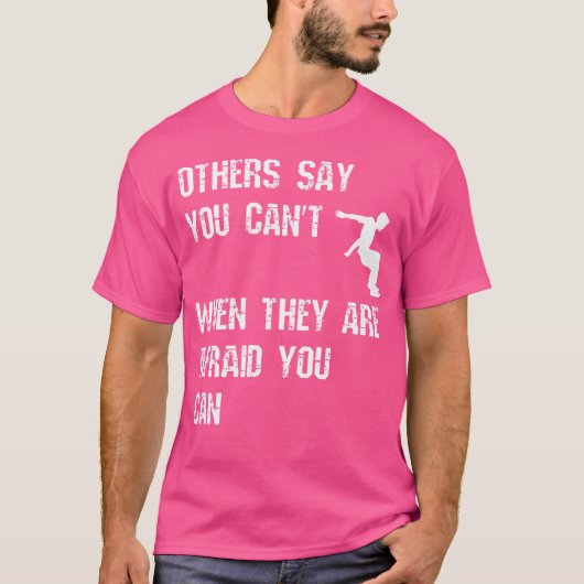 Others Say You Can'T When They Are Afraid You Can  Tシャツ (正面)