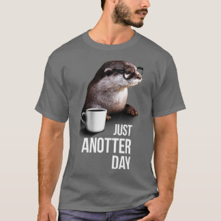 Otter おもしろい T-shirt Just Anotter Day for Otter lov Tシャツ