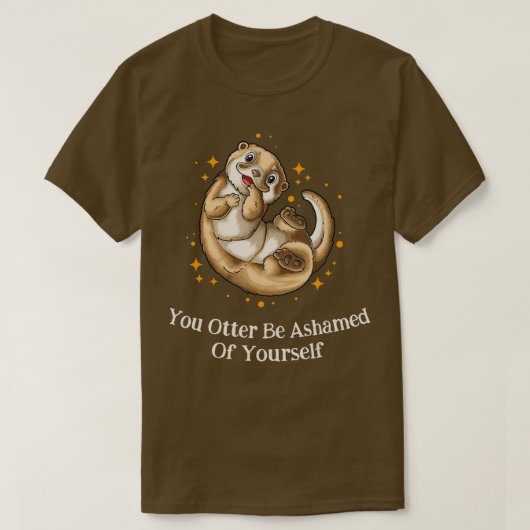 Otter Be Ashamed Of Yourself Otter Lover Funny Sea Tシャツ (デザイン正面)