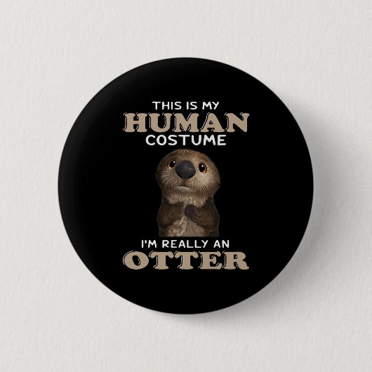 Otter Gift | My Human Costume I'm Really An Otter 缶バッジ (正面)