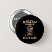 Otter Gift | My Human Costume I'm Really An Otter 缶バッジ (正面&裏面)