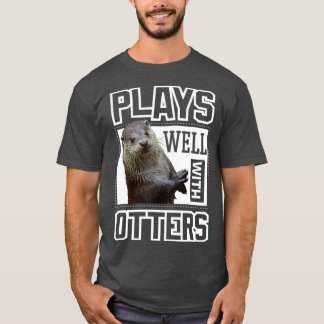 Otter  Plays Well With Otters Funny Cute Otter Kid Tシャツ