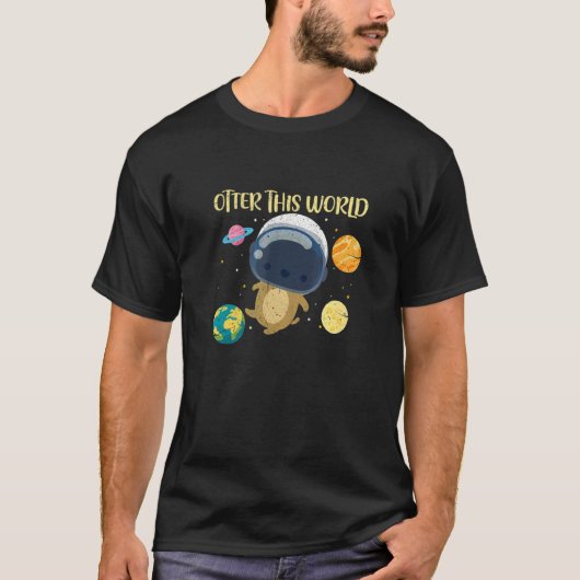 Otter This World Space Planets Astronomy Astronaut Tシャツ (正面)