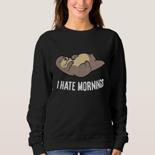 Otter Tired  Otter I Hate Mornings スウェットシャツ (正面)