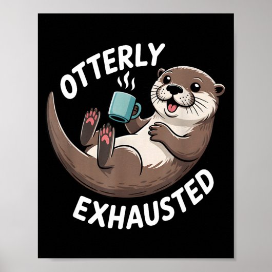Otterly Exhausted Tired Animal Funny Pun For Otter ポスター (正面)