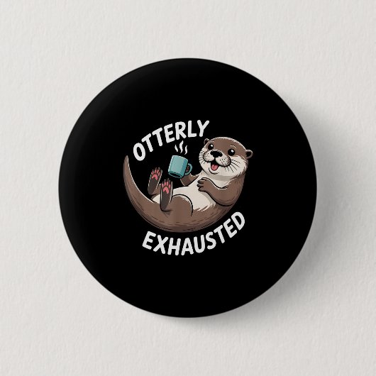 Otterly Exhausted Tired Animal Funny Pun For Otter 缶バッジ (正面)