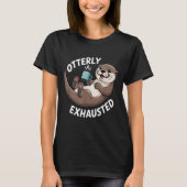 Otterly Exhausted Tired Animal Funny Pun For Otter Tシャツ (正面)