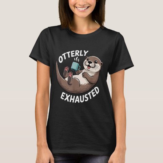 Otterly Exhausted Tired Animal Funny Pun For Otter Tシャツ (正面)