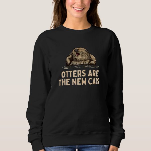 Otters Are the New Cats  Otter  Humor Otter スウェットシャツ (正面)