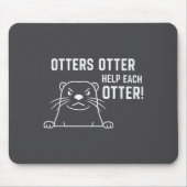 Otters Otter Help Each Otter Funny Otter Quote  マウスパッド (正面)
