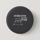 Otters Otter Help Each Otter Funny Otter Quote 缶バッジ (正面)