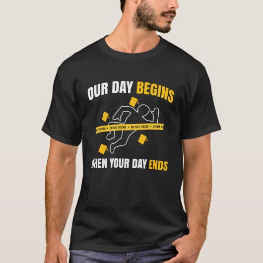 Our Day Begins When Your Day Ends Forensics Tシャツ (正面)