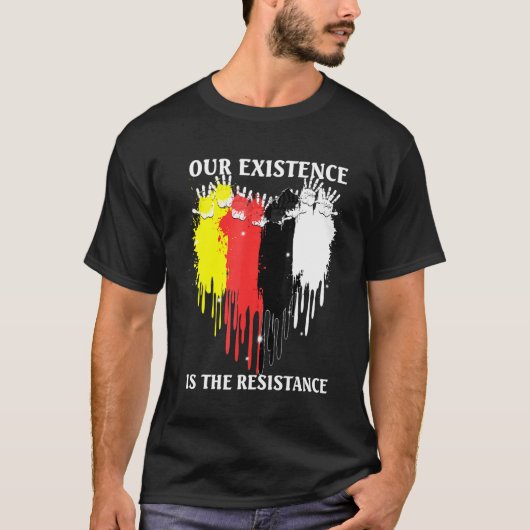 Our Existence Is The Resistance Indigenous People Tシャツ (正面)