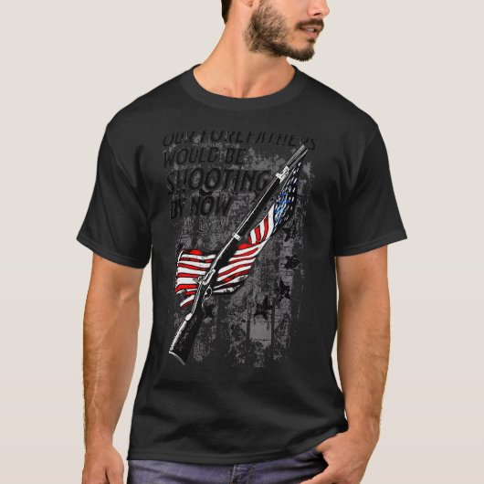 Our Forefathers Would Be Shooting By Now Us Flag ( Tシャツ (正面)