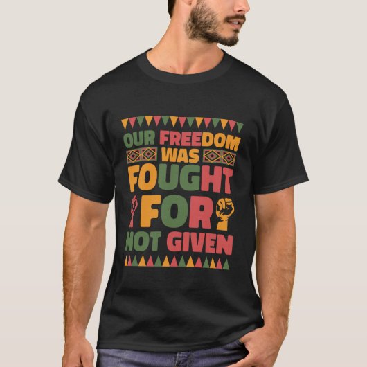 Our Freedom was Fought for Not Given Juneteenth Pr Tシャツ (正面)