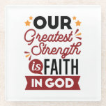 Our Greatest Strength Is Faith in God Quote ガラスコースター<br><div class="desc">Declare your source of strength with this bold and inspiring quote: “Our Greatest Strength Is Faith in God.” Featuring clean, modern typography with vibrant accents, this faith-based design is perfect for anyone who walks boldly in God’s truth. Ideal for shirts, mugs, phone cases, posters, and stickers—whether you're uplifting yourself or...</div>