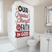 Our Greatest Strength Is Faith in God Quote シャワーカーテン (インサイチュ)