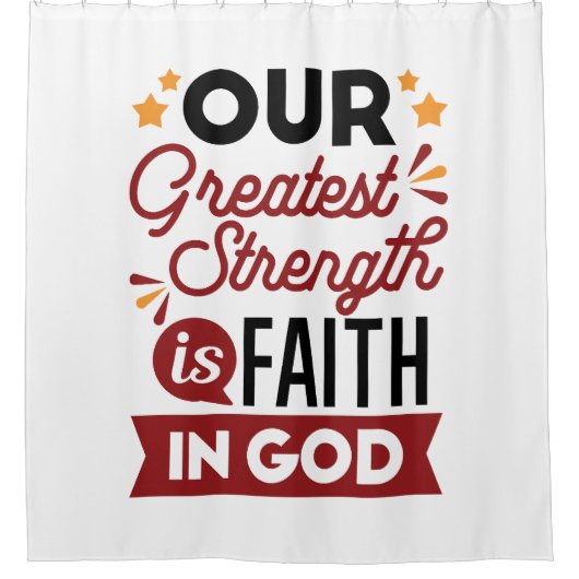 Our Greatest Strength Is Faith in God Quote シャワーカーテン (正面)